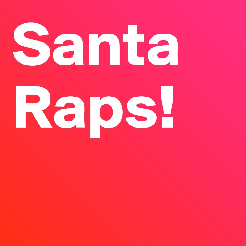 Santa
Raps!