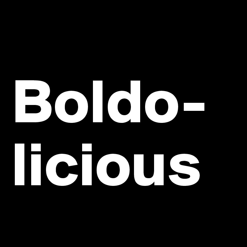 
Boldo-
licious