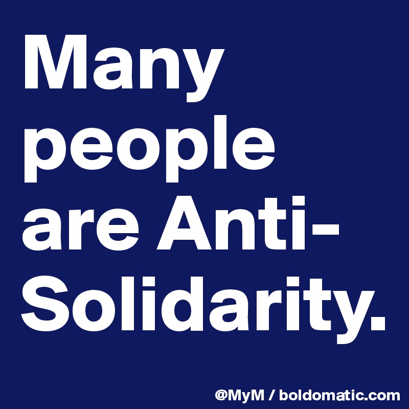 Many people are Anti-Solidarity.