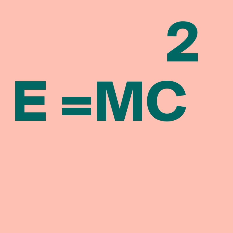              2     E =MC 