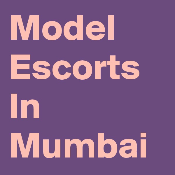 Model  Escorts In Mumbai