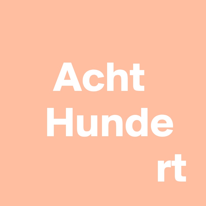 
     Acht 
    Hunde
                 rt  