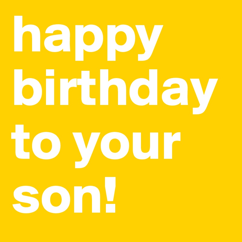 happy-birthday-to-your-son-post-by-foenix-on-boldomatic