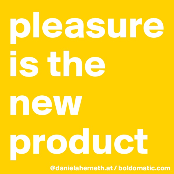 pleasure is the new product