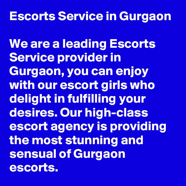 Escorts Service in Gurgaon

We are a leading Escorts Service provider in Gurgaon, you can enjoy with our escort girls who delight in fulfilling your desires. Our high-class escort agency is providing the most stunning and sensual of Gurgaon escorts.