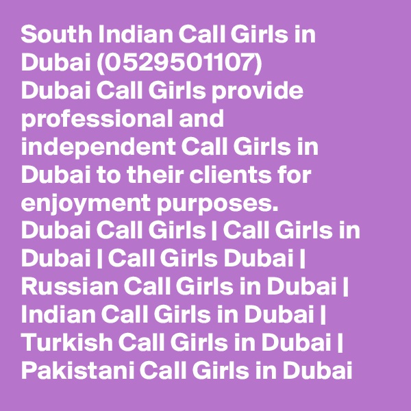 South Indian Call Girls in Dubai (0529501107)
Dubai Call Girls provide professional and independent Call Girls in Dubai to their clients for enjoyment purposes.
Dubai Call Girls | Call Girls in Dubai | Call Girls Dubai | Russian Call Girls in Dubai | Indian Call Girls in Dubai | Turkish Call Girls in Dubai | Pakistani Call Girls in Dubai