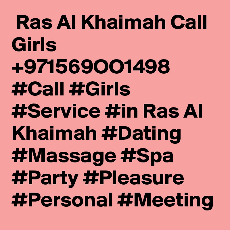  Ras Al Khaimah Call Girls +971569OO1498 #Call #Girls #Service #in Ras Al Khaimah #Dating #Massage #Spa #Party #Pleasure #Personal #Meeting