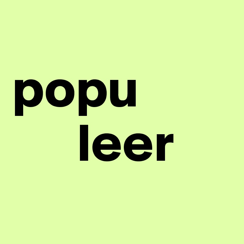 
popu
      leer
