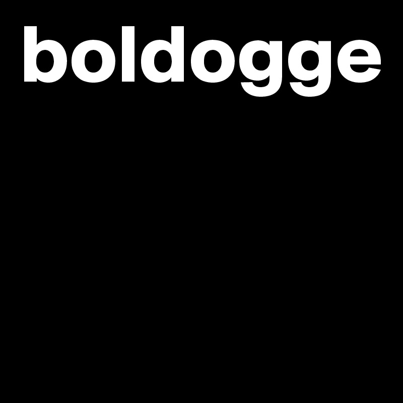 boldogge


