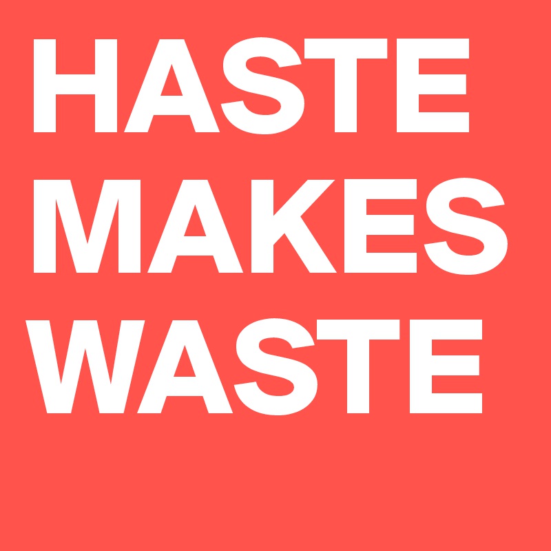 Haste Makes Waste Post By Schnudelhupf On Boldomatic