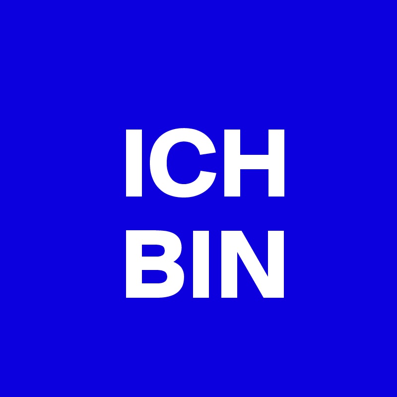 
     ICH    
     BIN