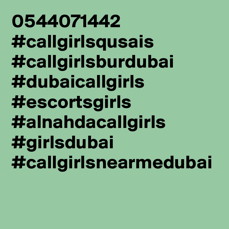 0544071442
#callgirlsqusais #callgirlsburdubai #dubaicallgirls #escortsgirls #alnahdacallgirls #girlsdubai #callgirlsnearmedubai