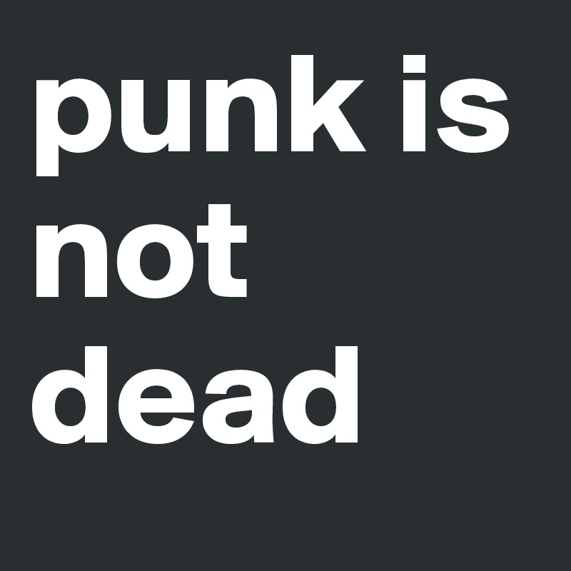 punk is not dead