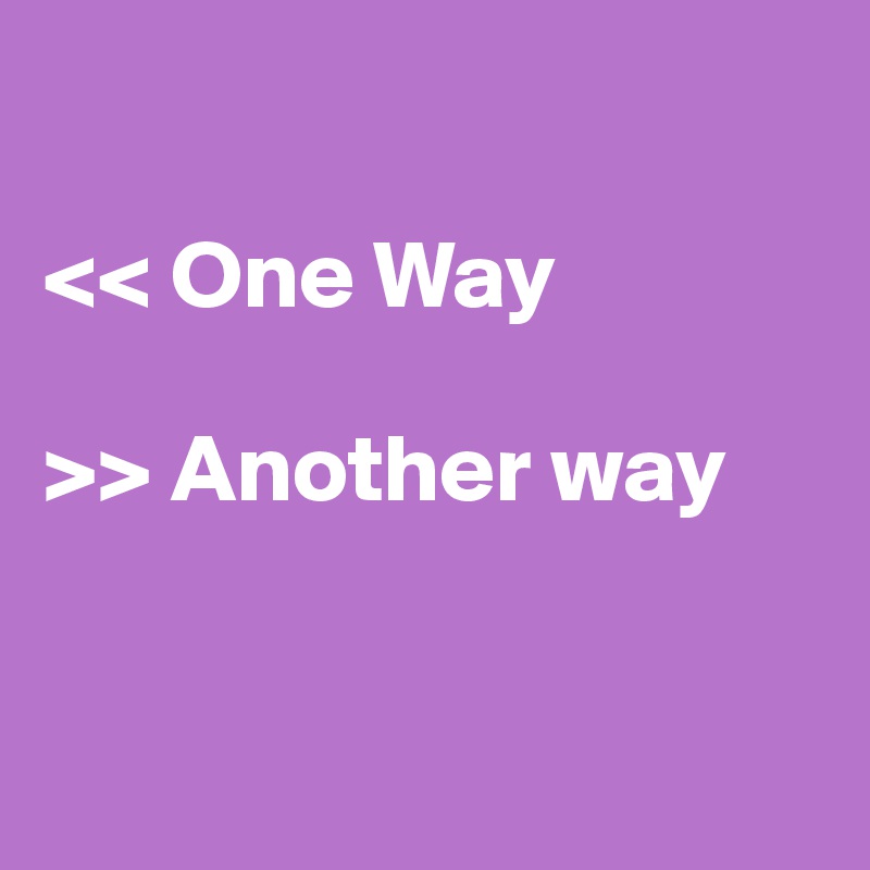 
 
<< One Way

>> Another way


