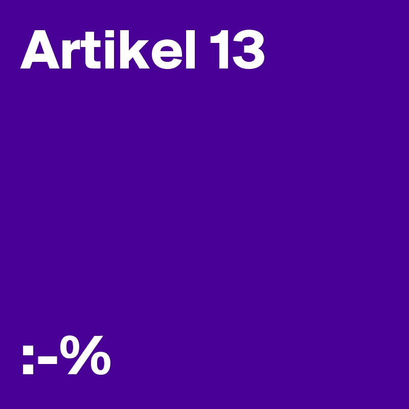 Artikel 13




:-%