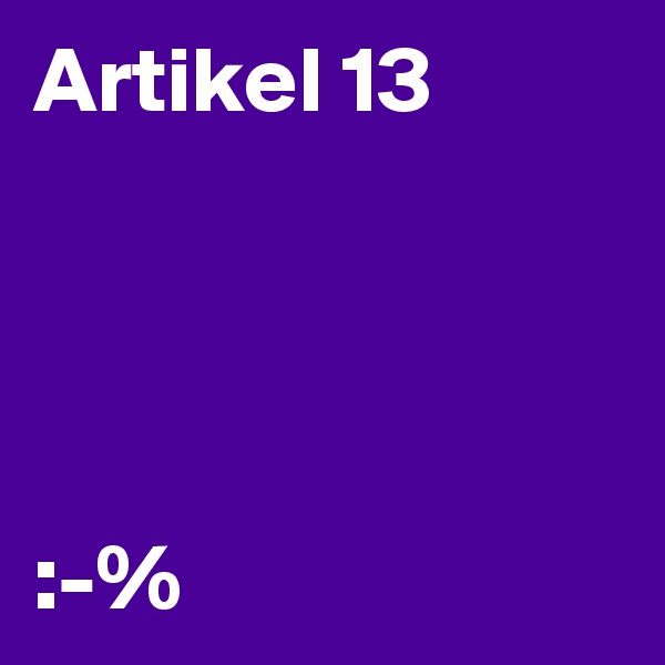Artikel 13




:-%
