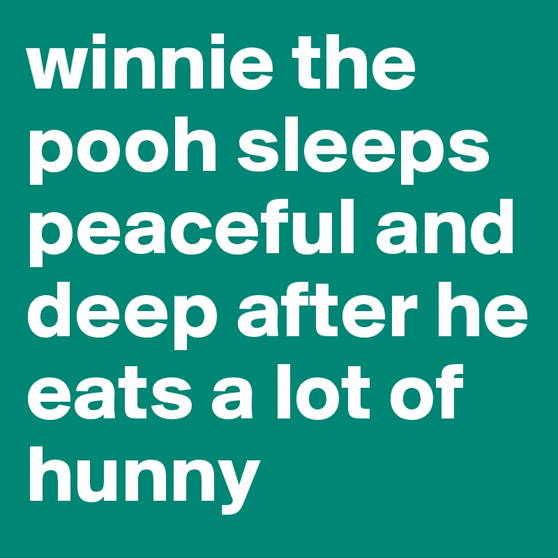 winnie the pooh sleeps peaceful and deep after he eats a lot of hunny 