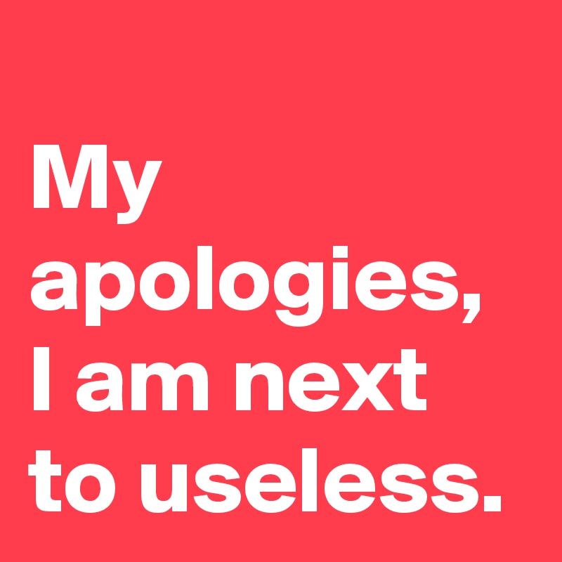 
My apologies, I am next to useless. 