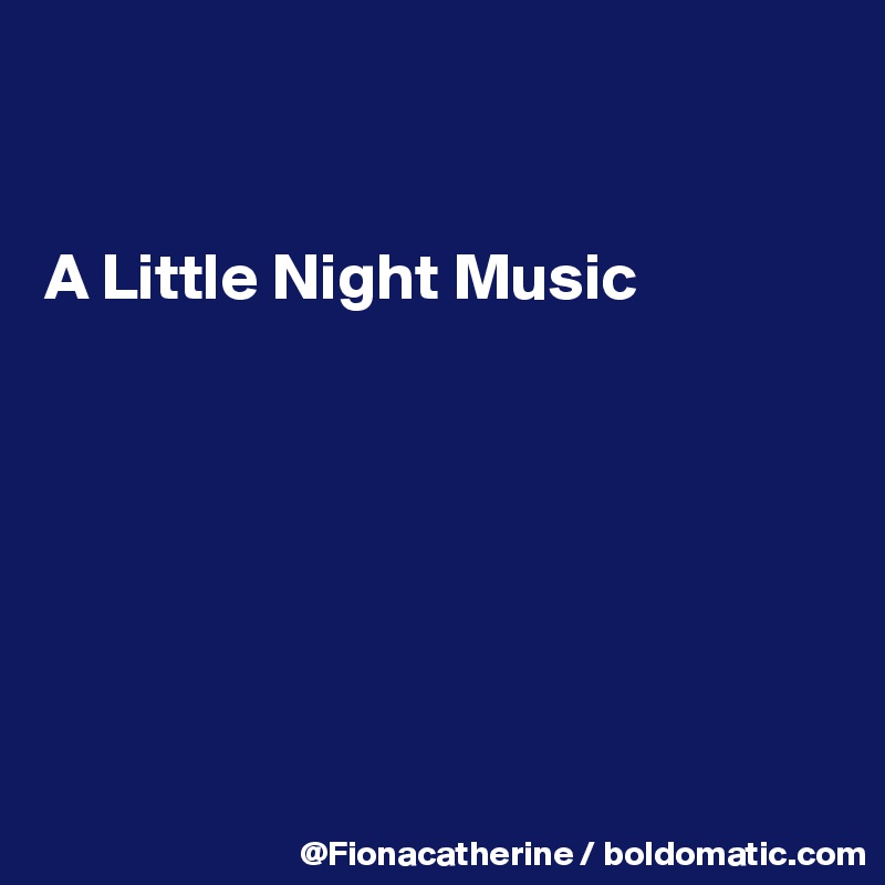 


A Little Night Music







