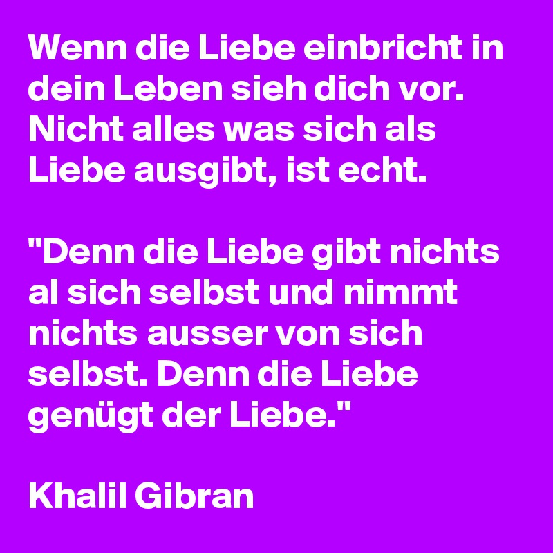 Wenn Die Liebe Einbricht In Dein Leben Sieh Dich Vor Nicht Alles Was Sich Als Liebe