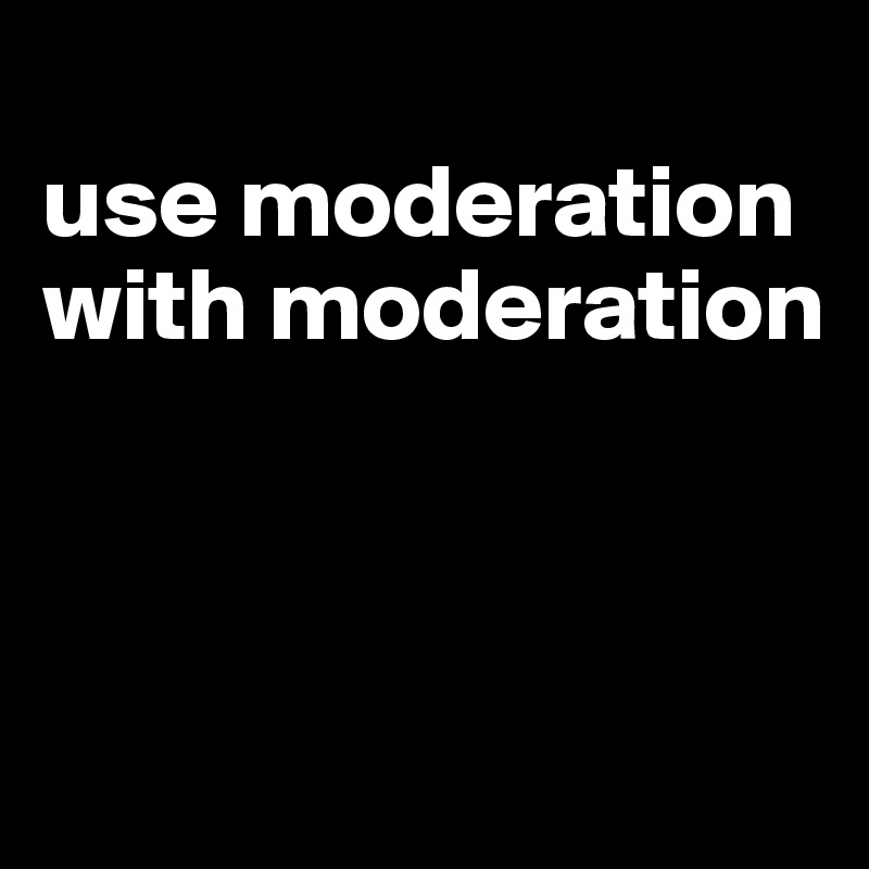 
use moderation with moderation



