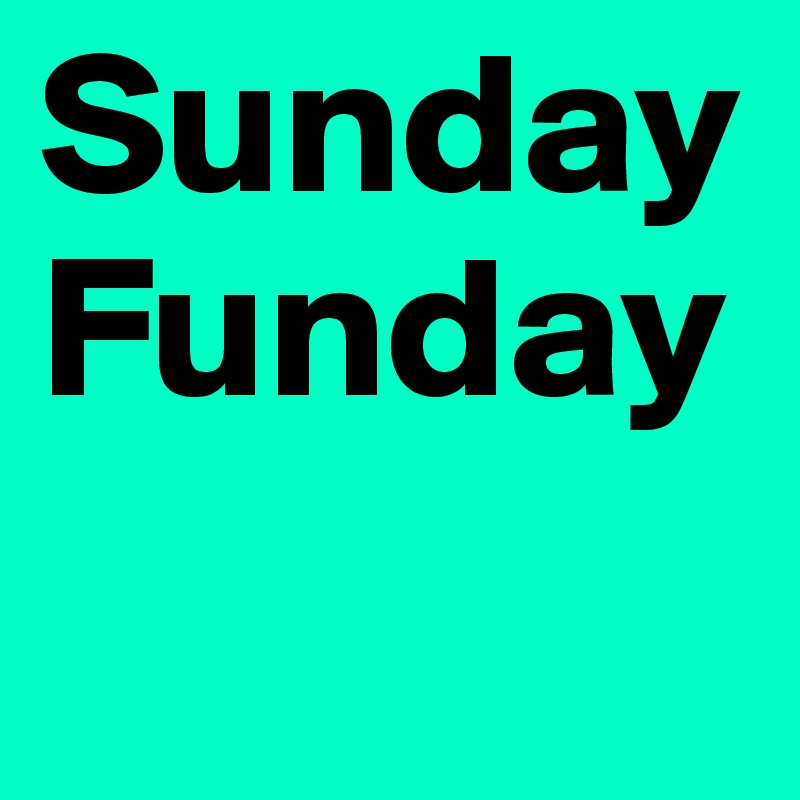 Sunday Funday