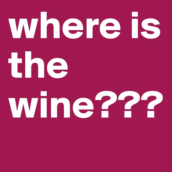 where is the wine???