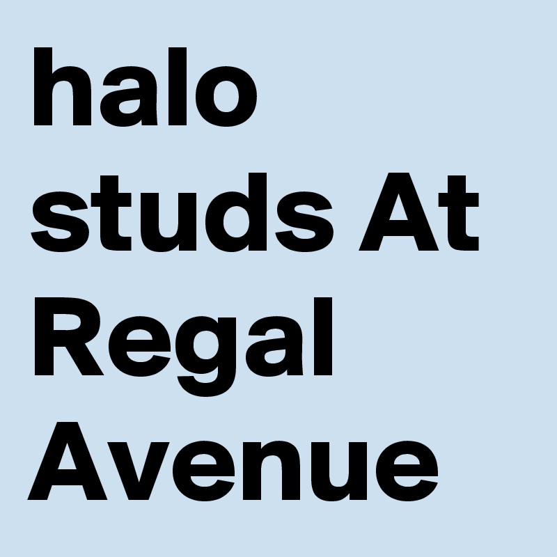 halo studs At Regal Avenue