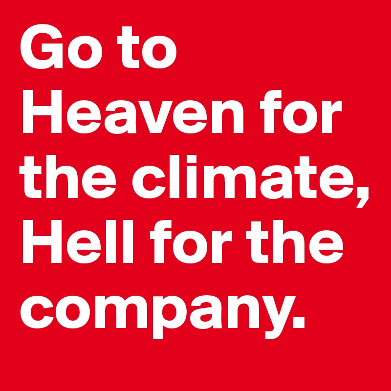 Go To Heaven For The Climate Hell For The Company Post By Menno86 On Boldomatic