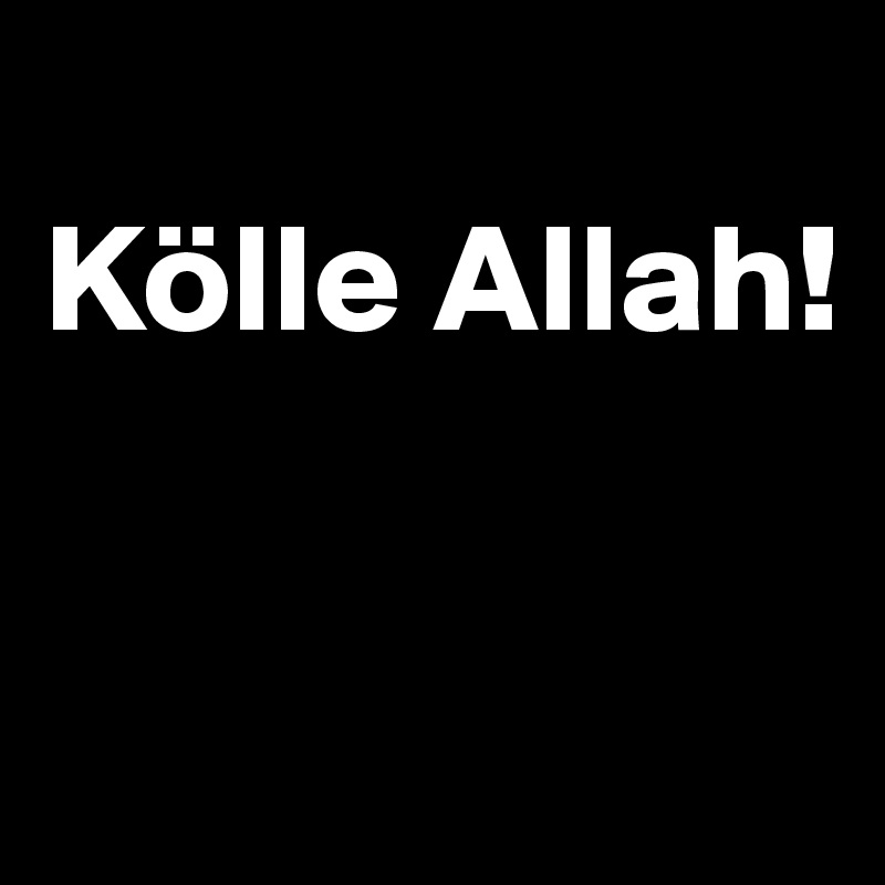 
Kölle Allah!


