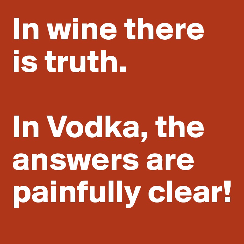 In truth wine is there 