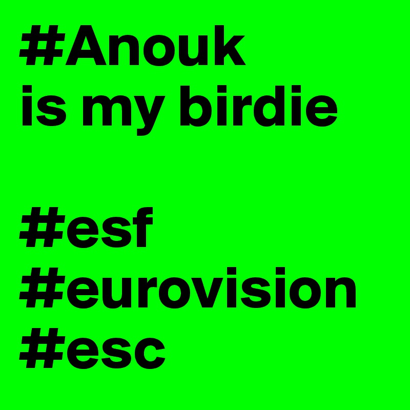 #Anouk
is my birdie

#esf
#eurovision
#esc