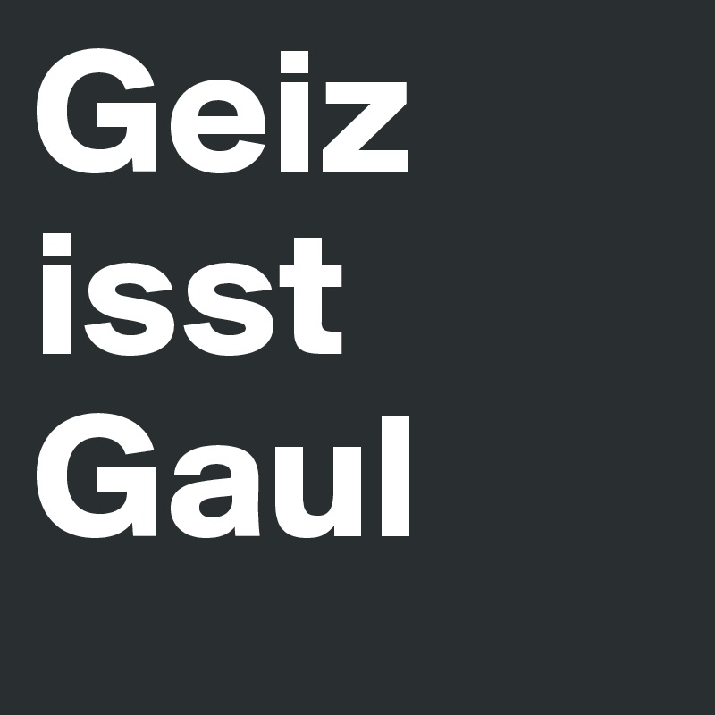 Geiz isst Gaul