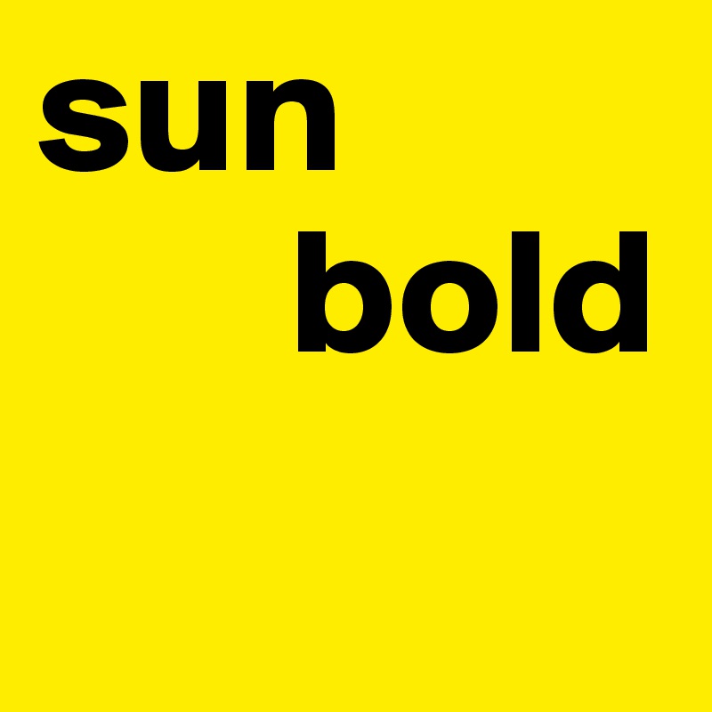 sun
       bold