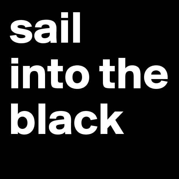 sail into the black