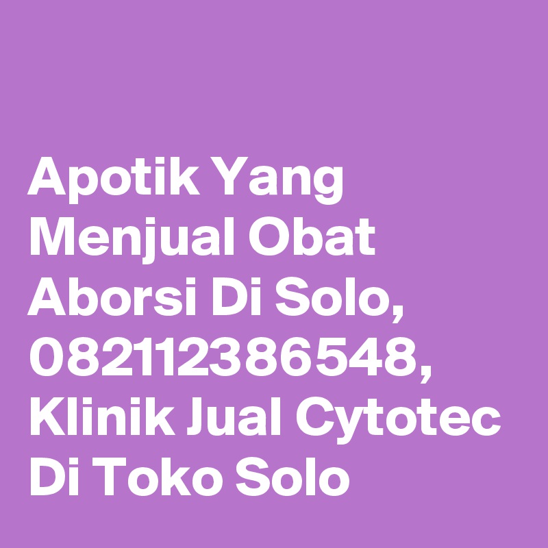 

Apotik Yang Menjual Obat Aborsi Di Solo, 082112386548, Klinik Jual Cytotec Di Toko Solo