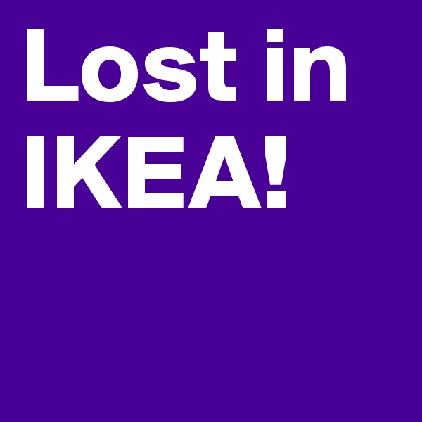 Lost in IKEA!