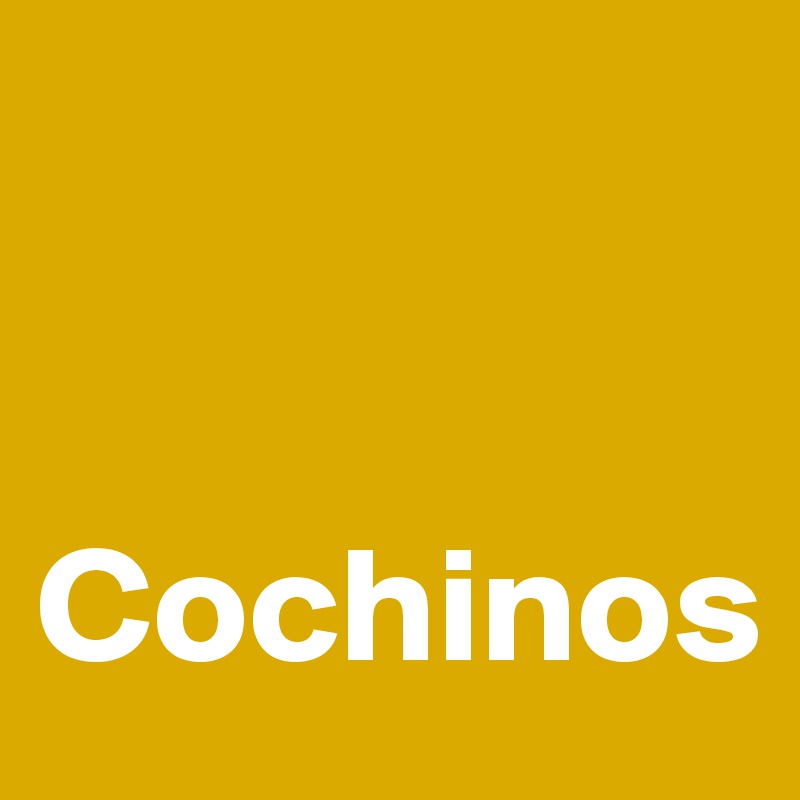                     

                Cochinos               