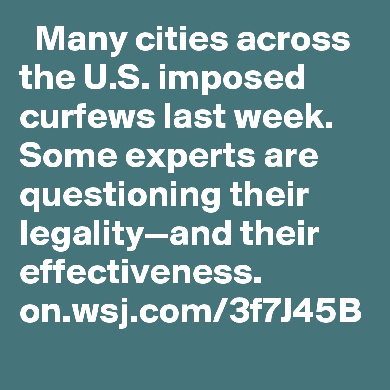   Many cities across the U.S. imposed curfews last week. Some experts are questioning their legality—and their effectiveness. on.wsj.com/3f7J45B
