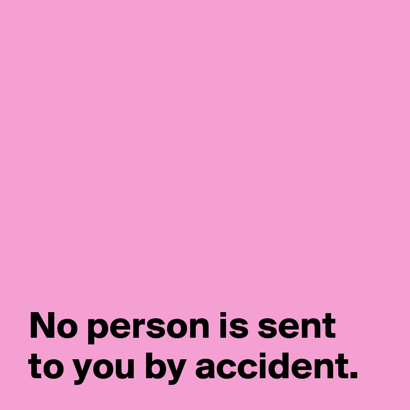 no-person-is-sent-to-you-by-accident-post-by-andshecame-on-boldomatic