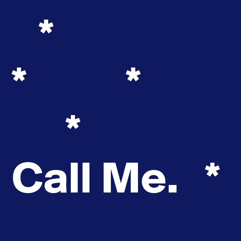    *
*           * 
      *     
Call Me.   *