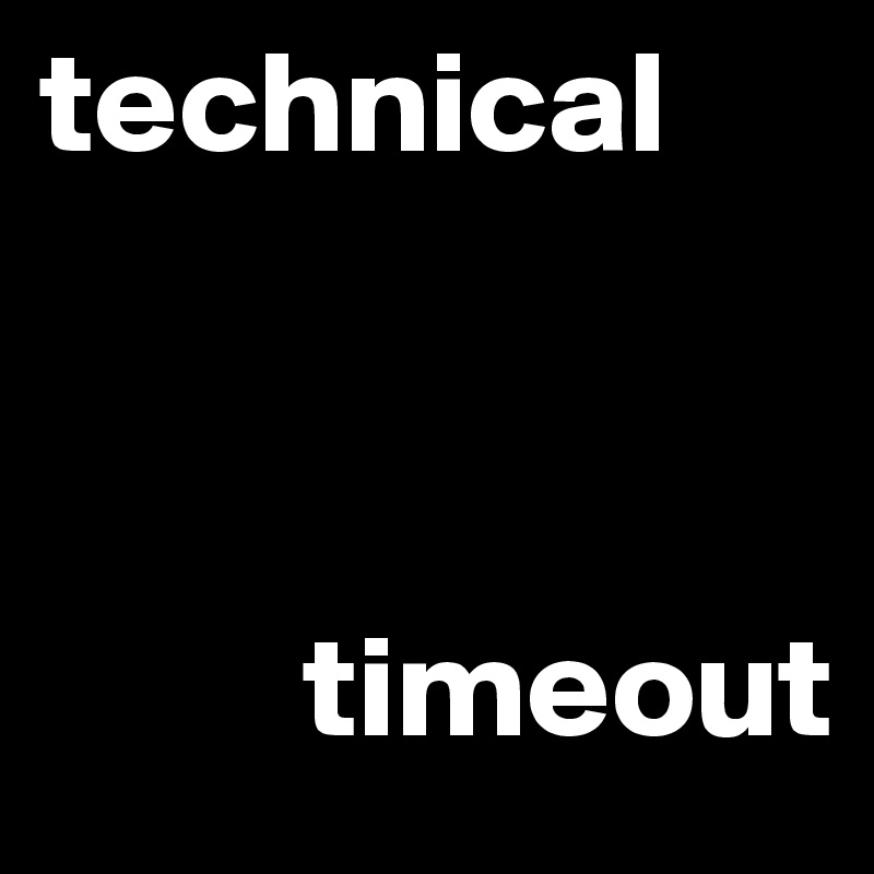 technical



         timeout