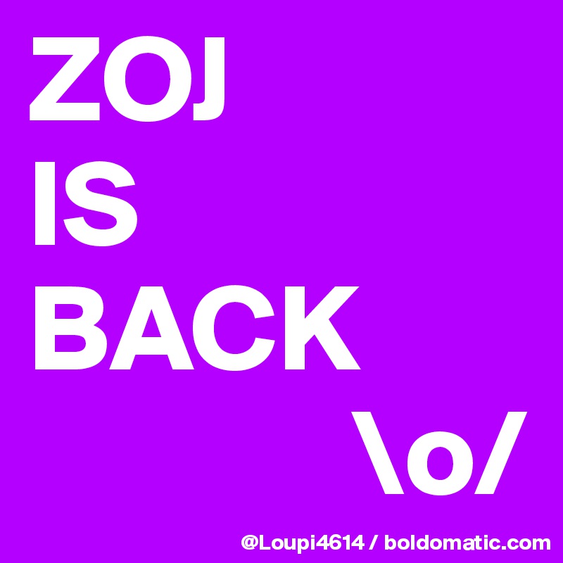 ZOJ
IS
BACK
             \o/