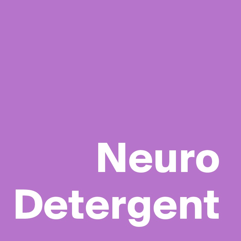 Neuro
Detergent