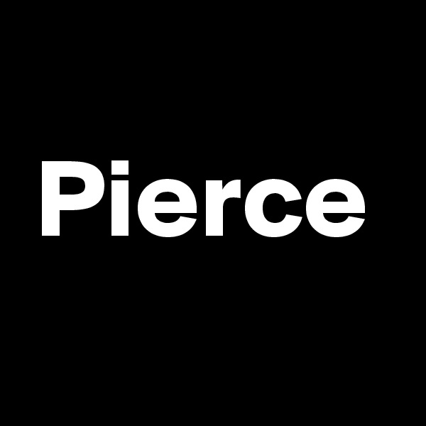 
Pierce