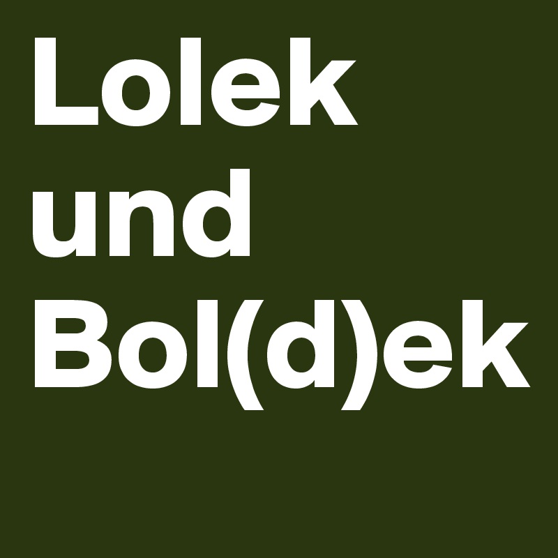 Lolek und Bol(d)ek