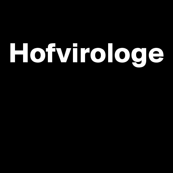 
Hofvirologe


