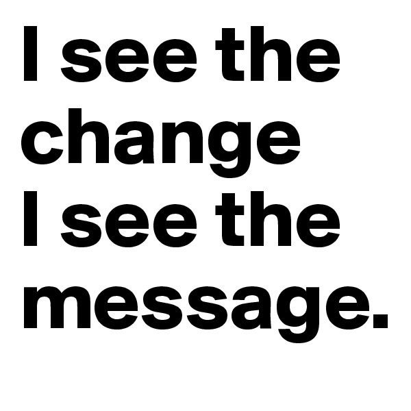 I see the change     I see the message.