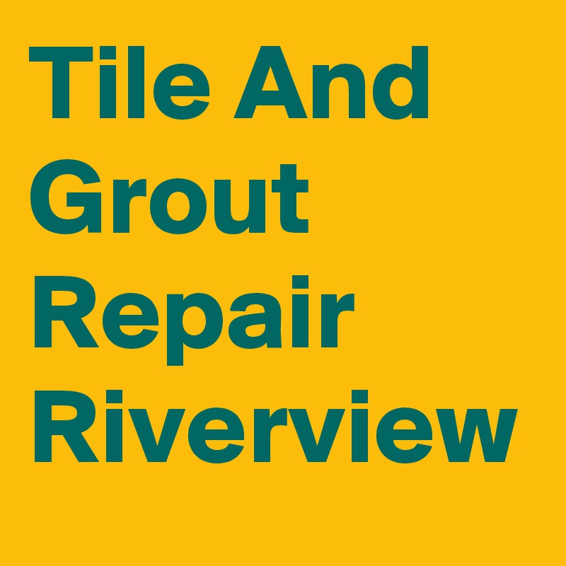 Tile And Grout Repair Riverview