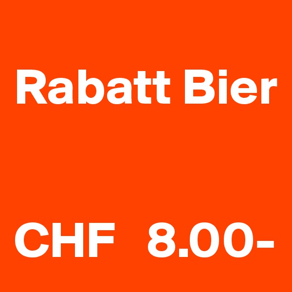 
Rabatt Bier


CHF   8.00-